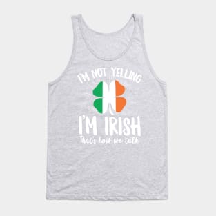 I'm Not Yelling I'm Irish Funny St Patrick's Day Gift Tank Top